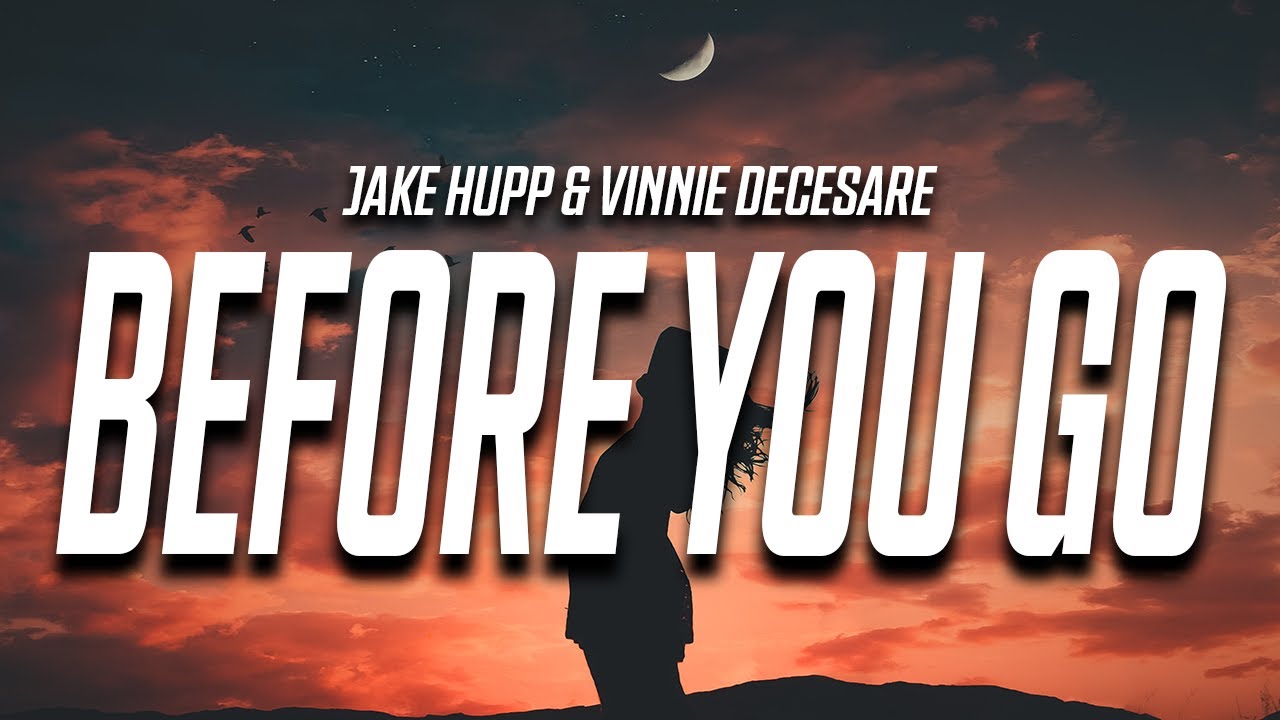 Jake Hupp - Before You Go (Lyrics) feat. Vinnie DeCesare
