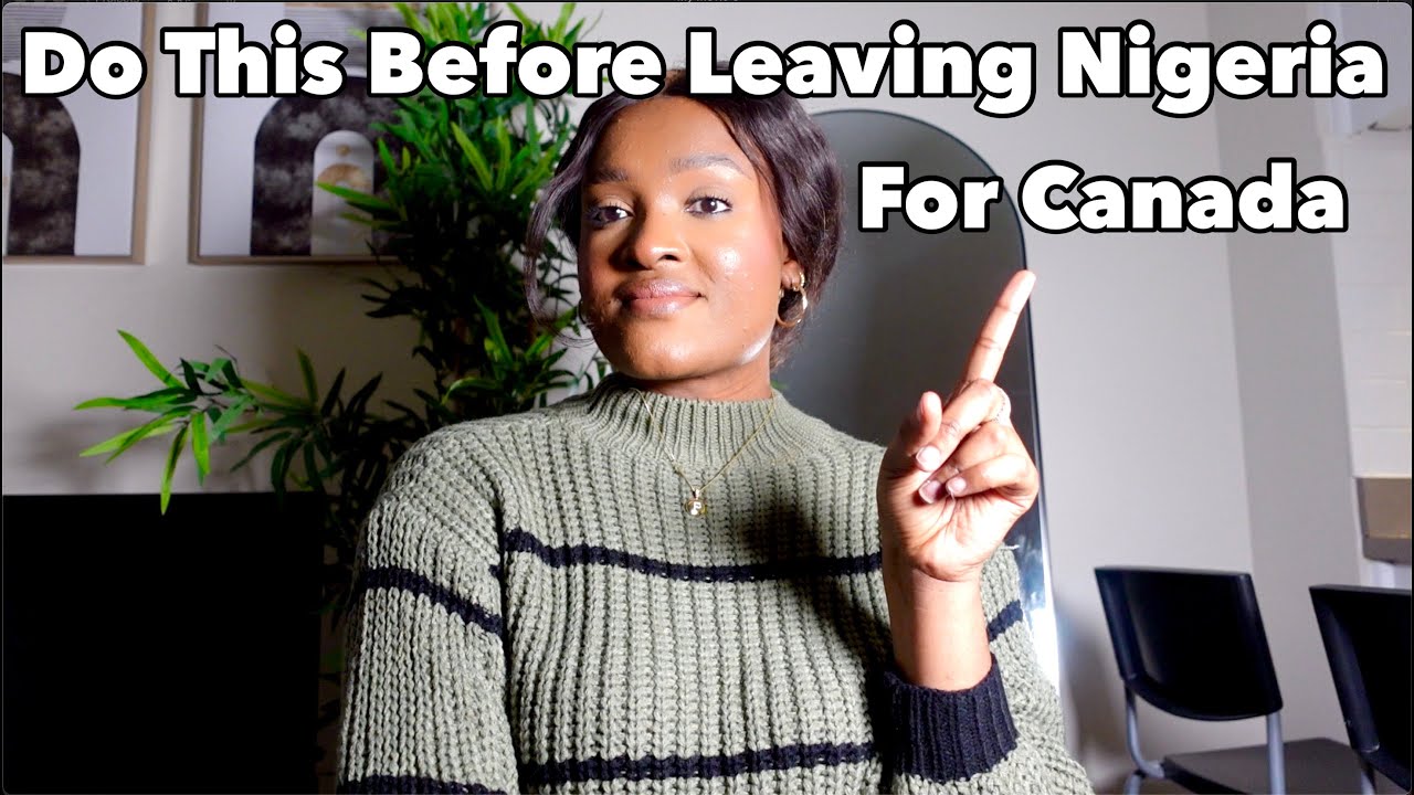 IMPORTANT THINGS TO DO BEFORE LEAVING NIGERIA FOR CANADA