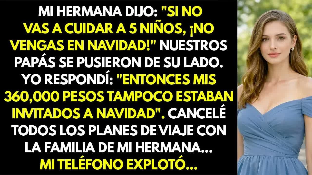 Mi hermana dijo： ＂Si no vas a cuidar a 5 niños, no vengas en Navidad＂  Cancelé todo el viaje