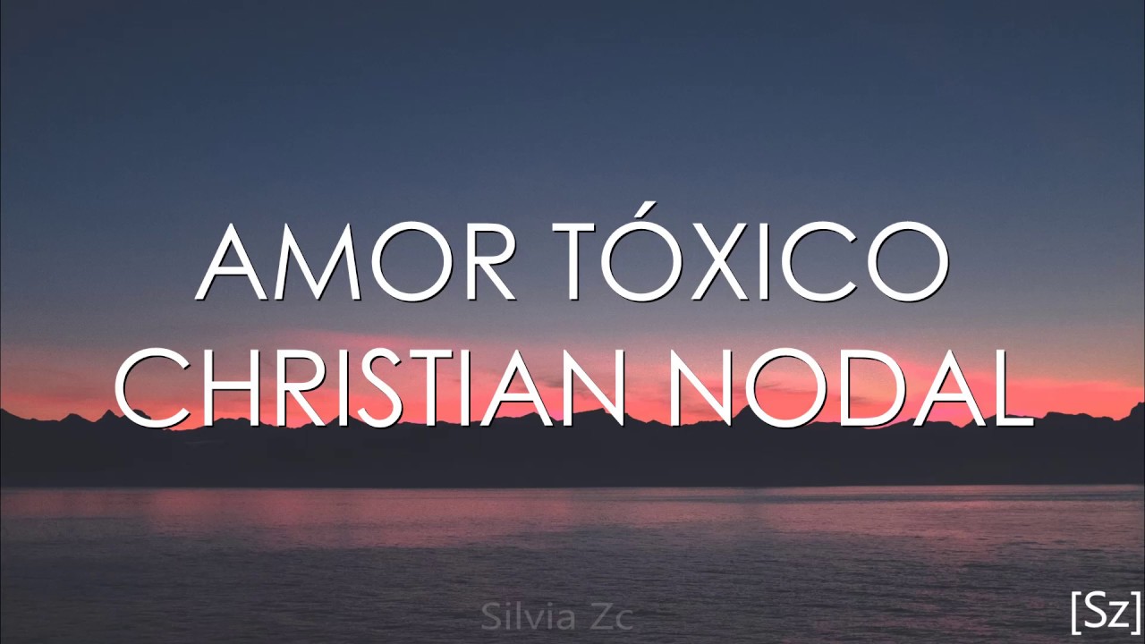 Christian Nodal -  Amor T&oacute;xico (Letra)