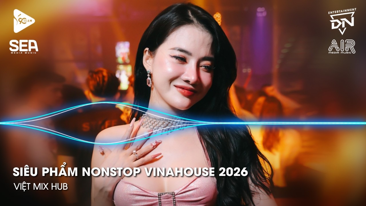 NONSTOP Club 2026 Vinahouse Việt Mix - Nhạc Remix TikTok Triệu View - BXH Nhạc Trẻ Remix Hay Nhất