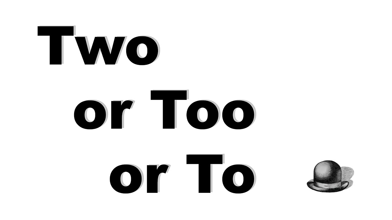 Two or Too or To