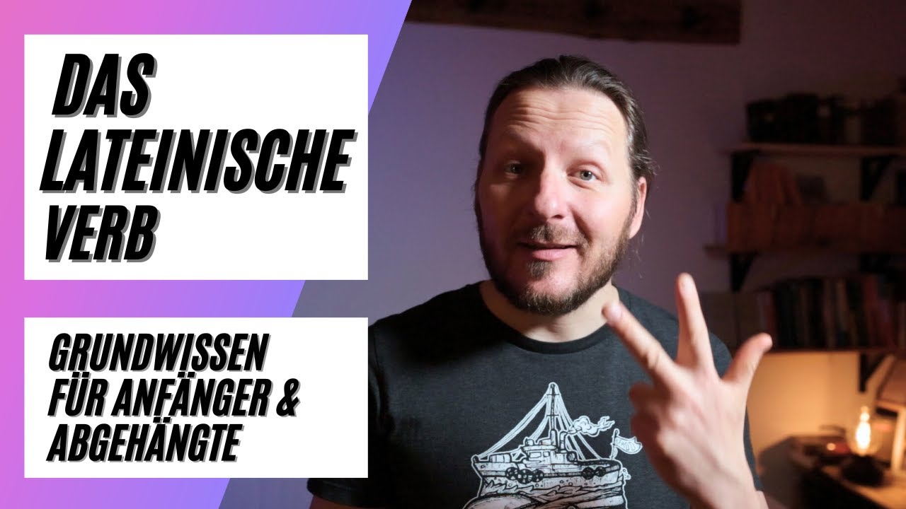 Das lateinische Verb. Grundwissen Latein für Anfänger und Abgehängte