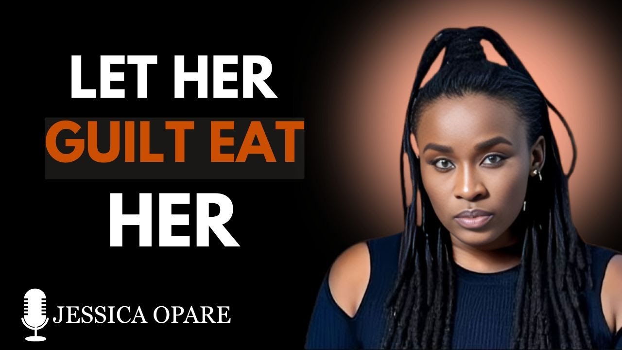 HER GUILT IS BUILDING. Let It CRUSH Her. Say NOTHING. | Jessica Opare I Best Motivational SPEECH