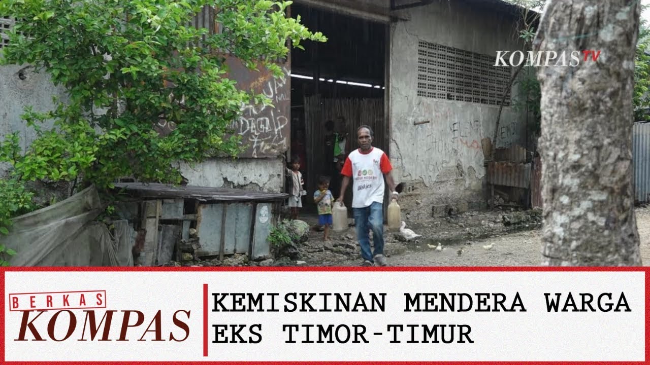Kemiskinan Masih Mendera Warga Eks Timor Timur - BERKAS KOMPAS (Bag2)