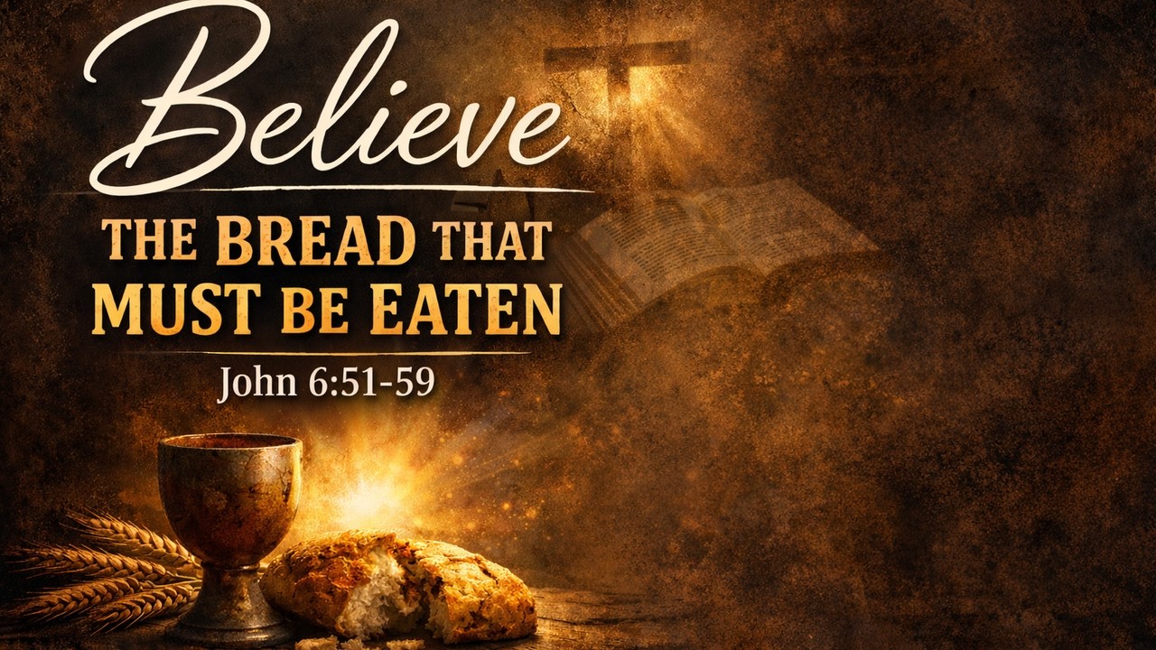 The Bread That Must be Eaten John 6:51-59 