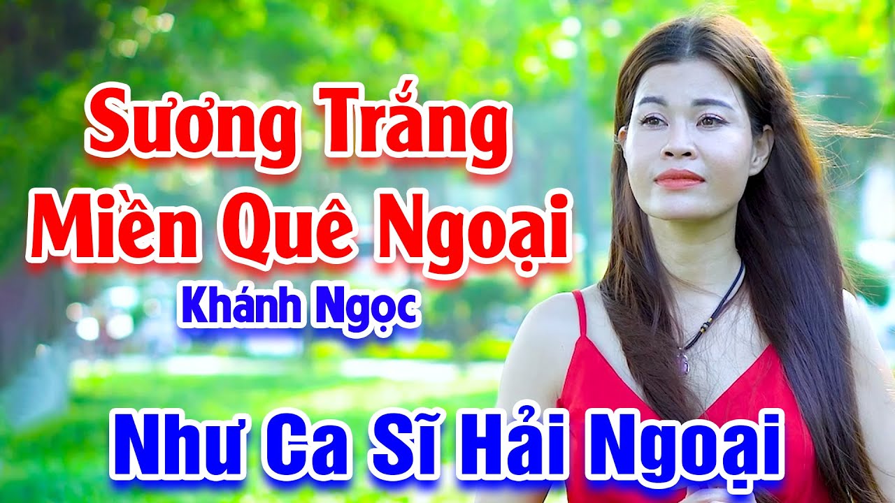 Sương Trắng Miền Quê Ngoại - Nghe Em Hát Đường Phố Hay Không Thua Kém Gì Ca Sĩ Hải Ngoại -Khánh Ngọc