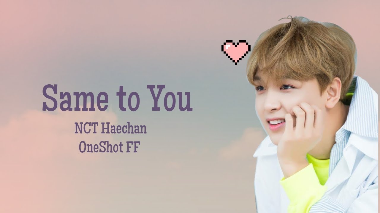NCT Haechan || Same to You || OneShot FF ||