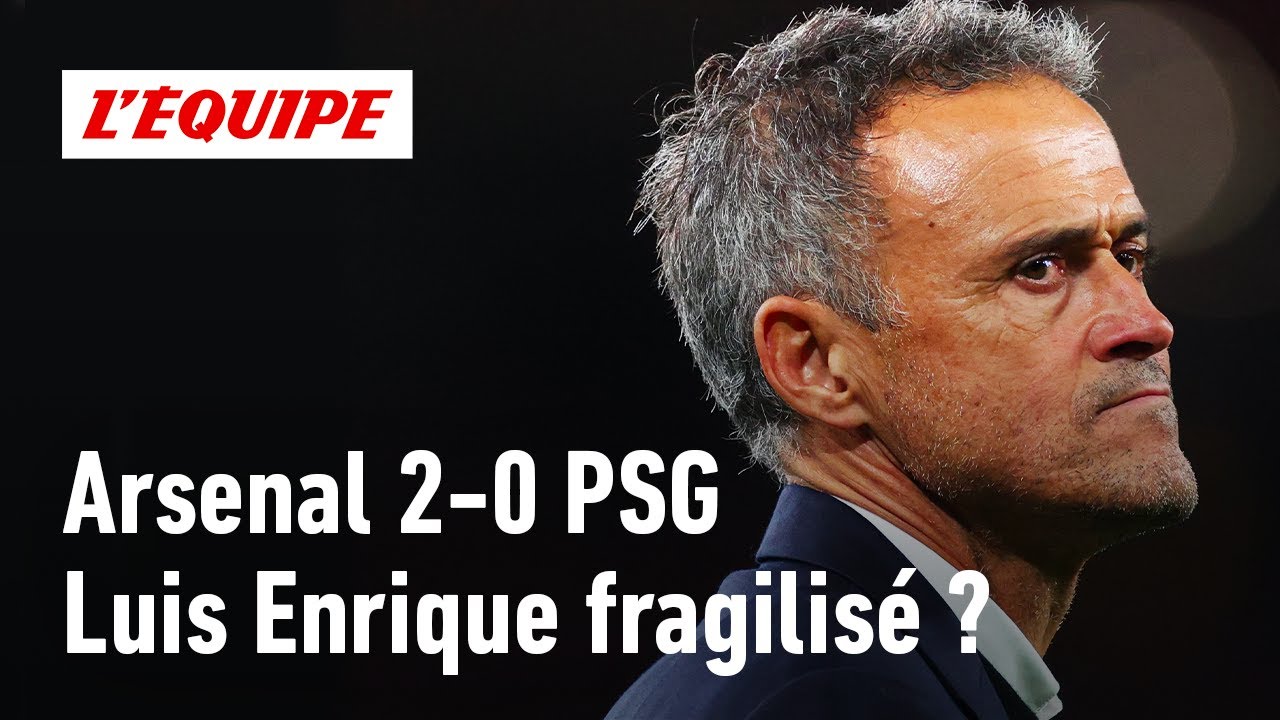 Arsenal 2-0 PSG : Luis Enrique déjà en danger ?