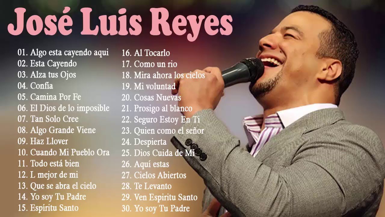 Jos&eacute; Luis Reyes Sus Mejores Canciones - 2 horas de m&uacute;sica cristiana - 30 Grandes Exitos