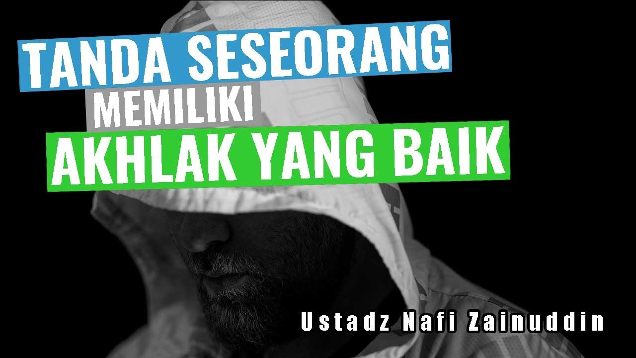 Tanda atau Indikator Seseorang Memiliki Akhlak yang Baik - Ustadz Nafi Zainuddin