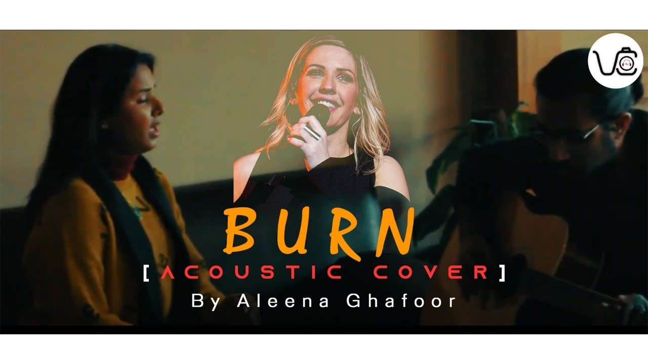 BURN | LIVE COVER | ELLIE GOULDING | ALEENA GHAFOOR | VARGA CORE