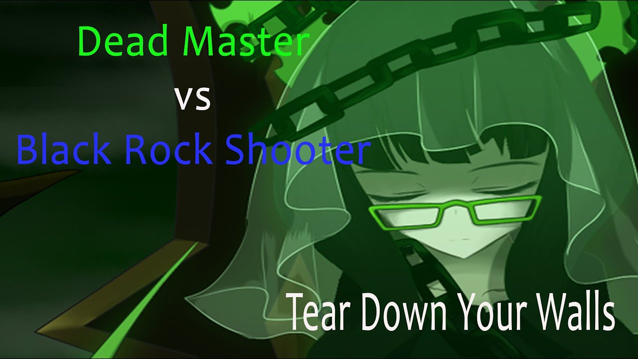 Black Rock Shooter vs Dead Master - Remake - Tear Down Your Walls - AMV