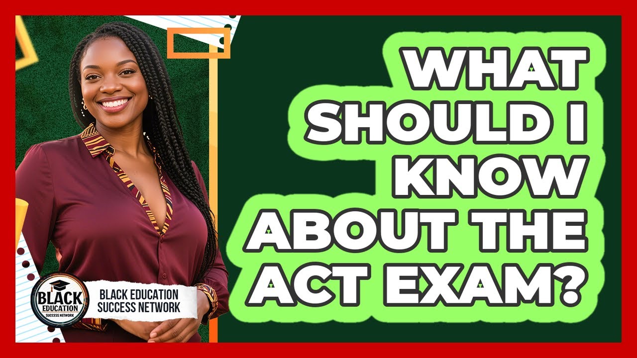 What Should I Know About the ACT Exam?
