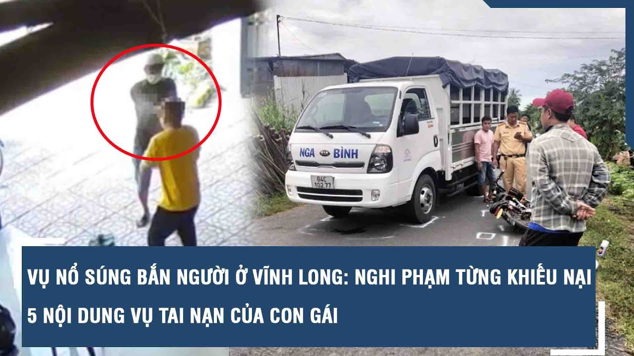 Vụ nổ súng bắn người ở Vĩnh Long: Nghi phạm từng khiếu nại 5 nội dung vụ tai nạn của con gái