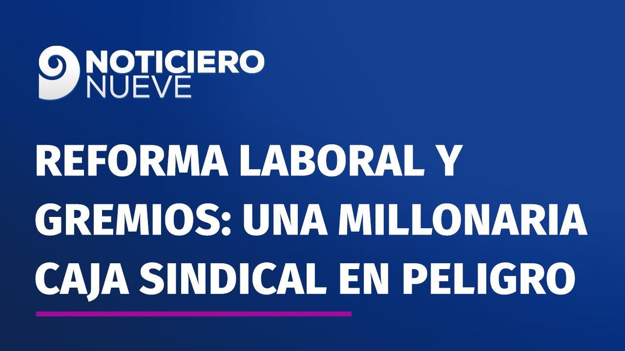 Reforma laboral y gremios: una millonaria caja sindical en peligro