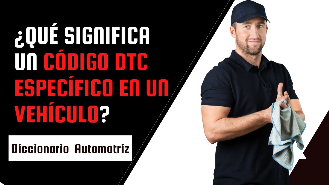 🔥 &iquest;Qu&eacute; Significa un C&oacute;digo DTC ESPEC&Iacute;FICO en un Veh&iacute;culo? 🔥