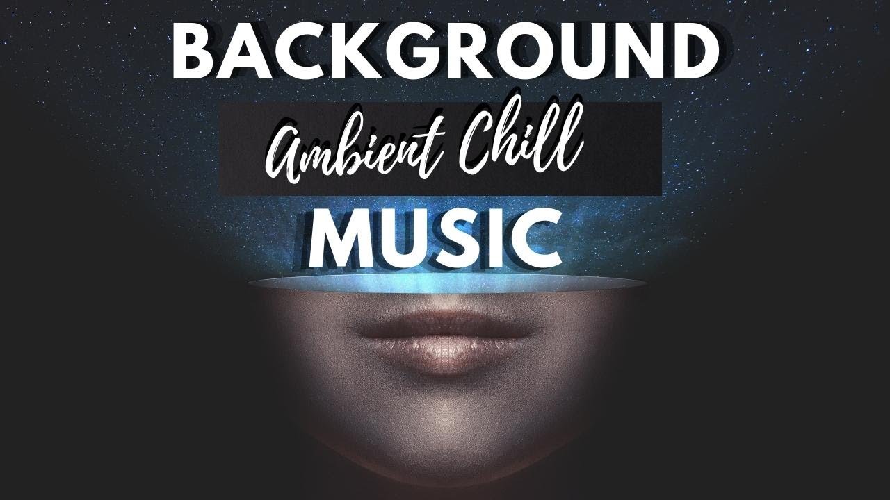 Atmospheric Chill Background Music | Ambient music no copyright | Chillout Lounge Relaxing corporate