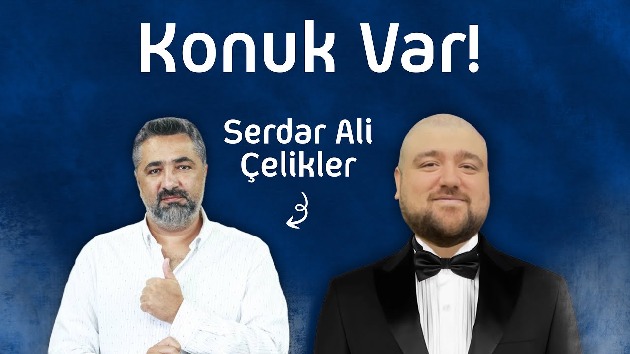 KONUK VAR! : SERDAR ALİ ÇELİKLER