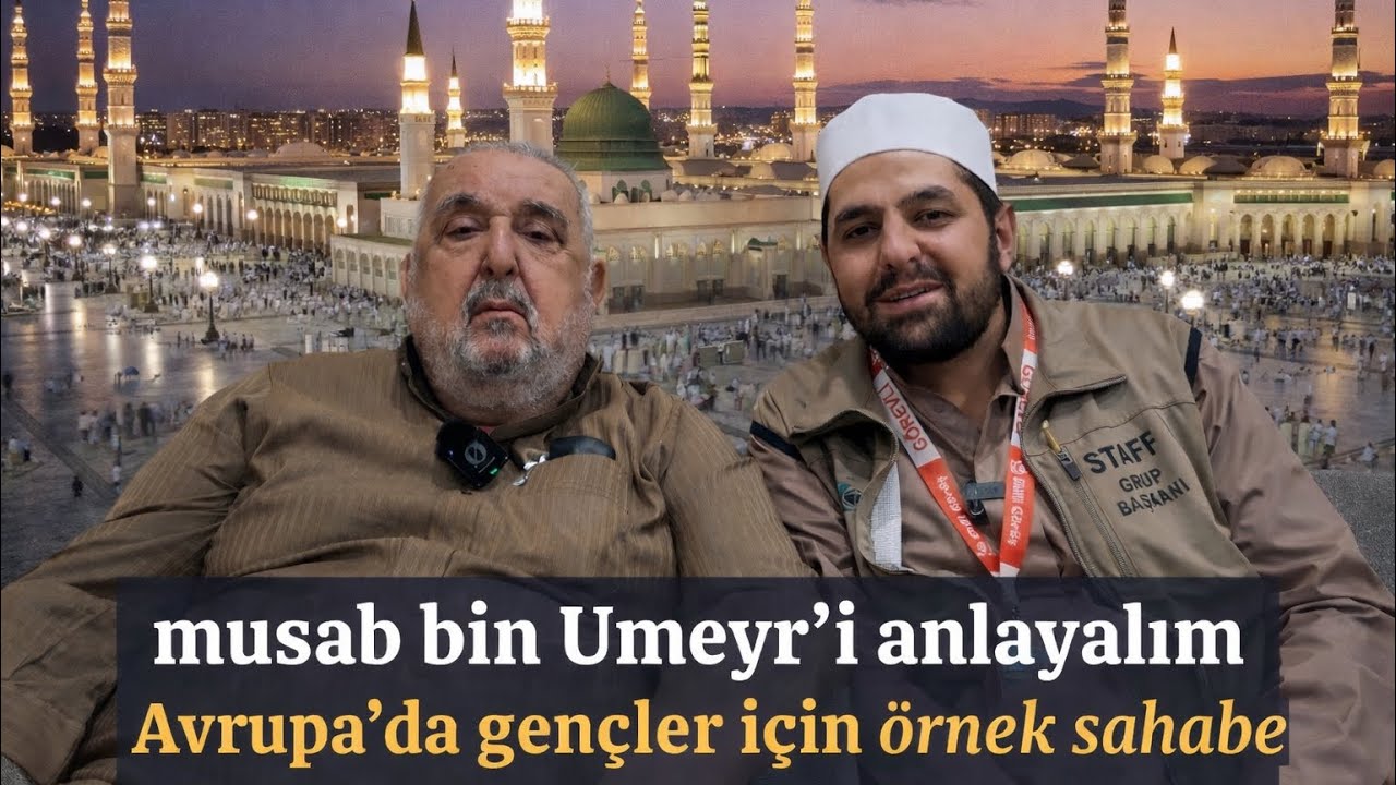 Medine’de Gözyaşlarıyla Bir Sohbet:Mus’ab bin Umeyri Anlamak Davayı Anlamaktır/Abdurrahman Yeni Hoca