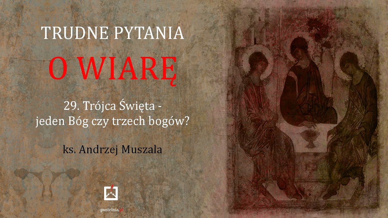 ks. Andrzej Muszala- 29. Trójca Święta- jeden Bóg czy trzech bogów?
