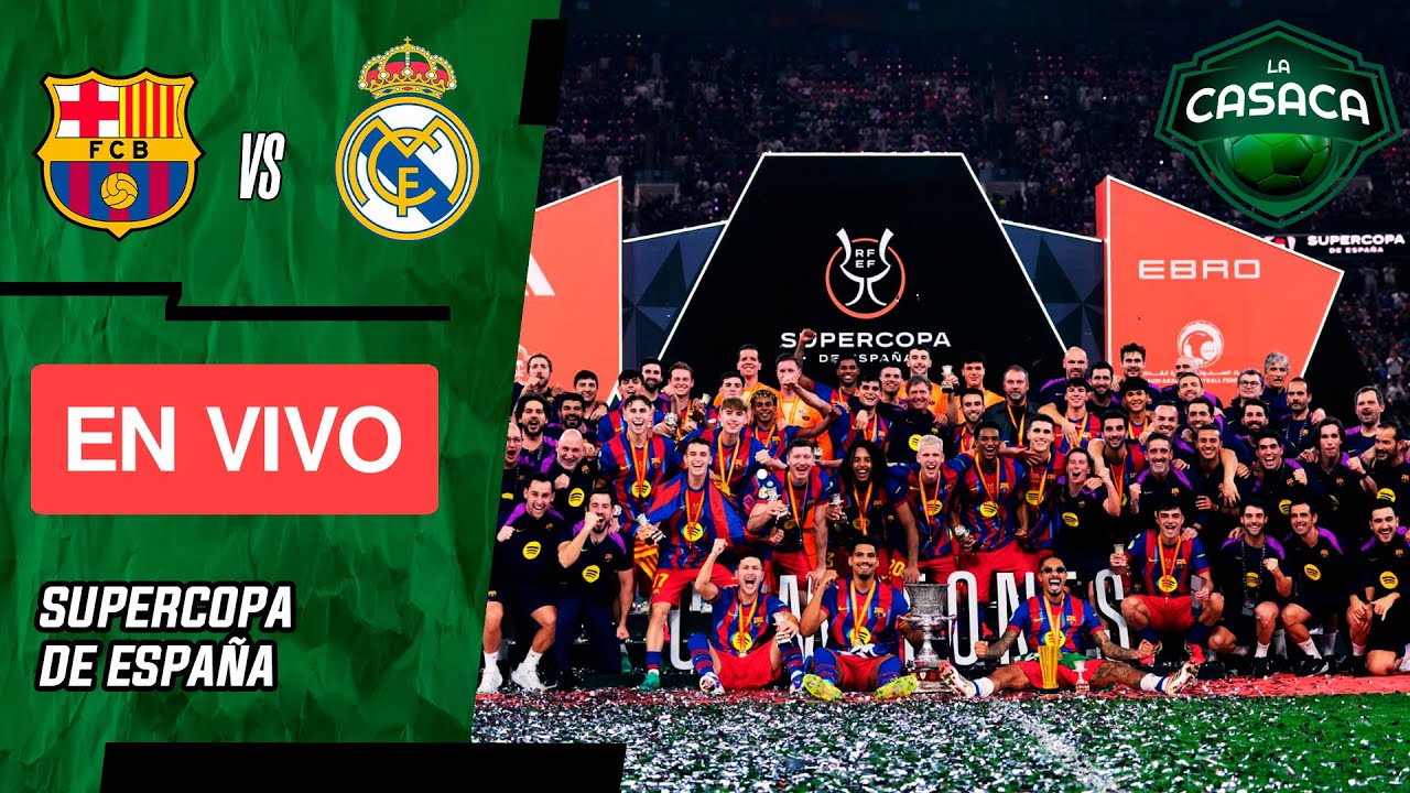 ⚽ BARCELONA vs REAL MADRID [EN VIVO] 🔴 |  FINAL Supercopa de Espa&ntilde;a 🏆 EL CL&Aacute;SICO La Casaca Futbol