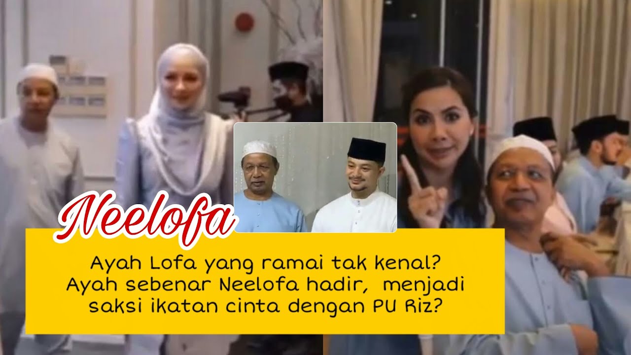 SAH! ini ayahh sebenar Neelofa! WALI hadir dimajlis adikk dan restui Lofa dan PU Riz?