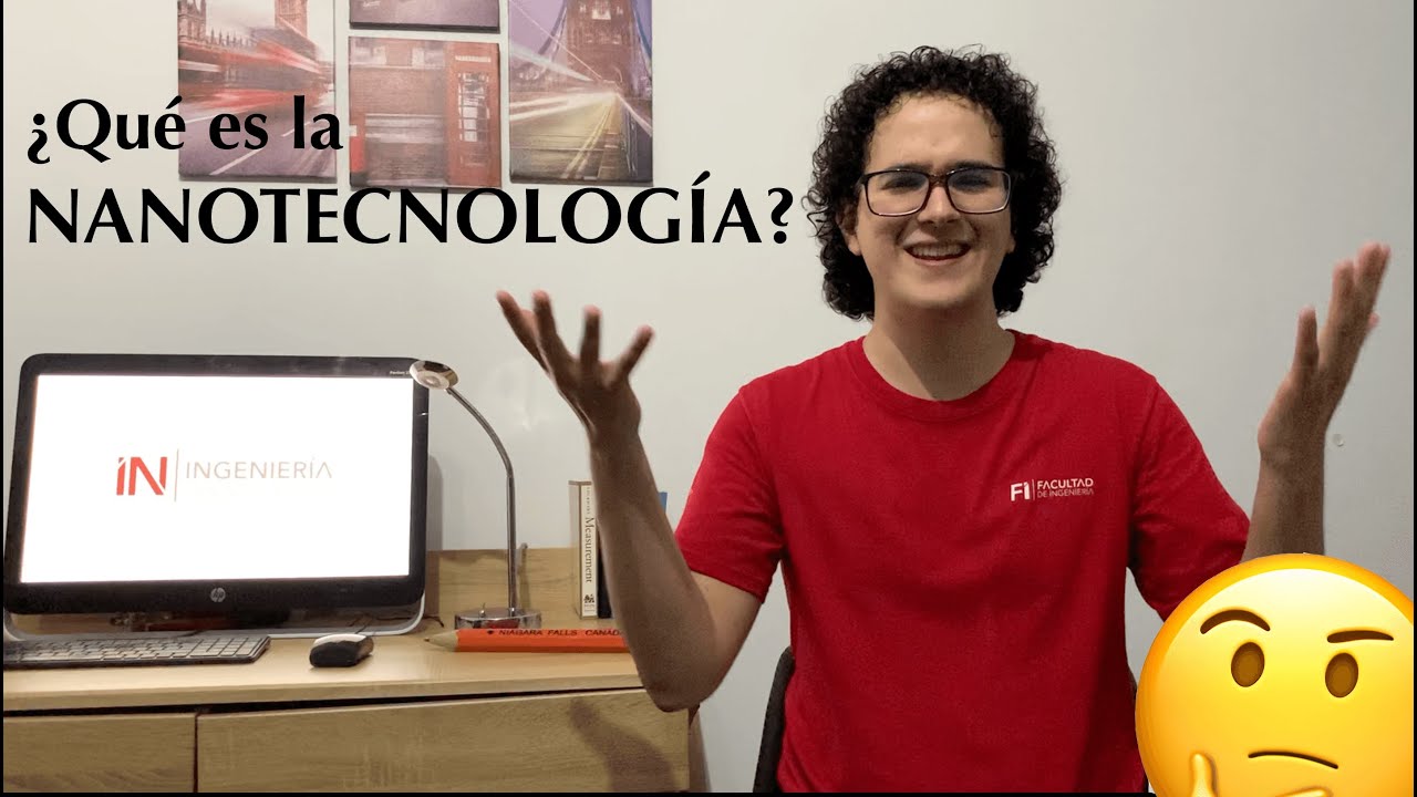 ¿Qué es la NANOTECNOLOGÍA? - Ingeniería en Nanotecnología UAQ