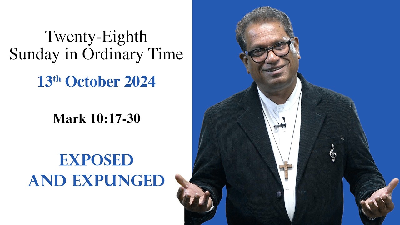Sunday Homily: Mark 10:17-30 - Exposed and Expunged? [28th Sunday] Homily For October 13, 2024/