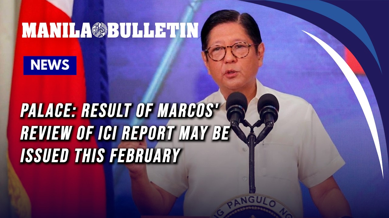 Palace: Result of Marcos' review of ICI report may be issued this February