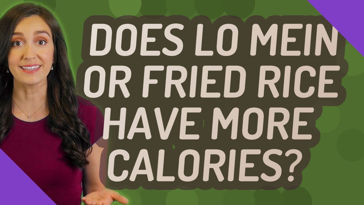 Does lo mein or fried rice have more calories?