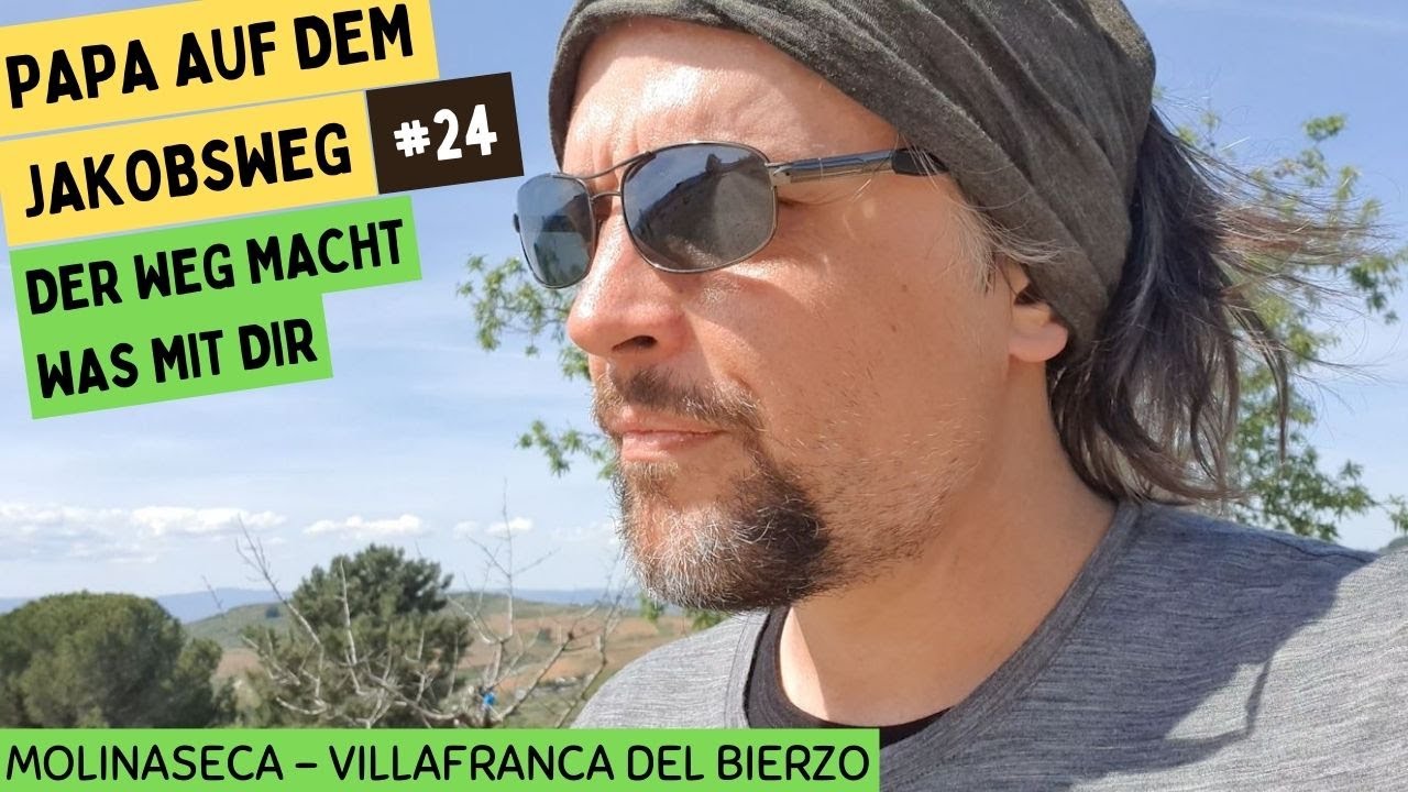 Papa auf dem Jakobsweg #24 | Der Weg macht was mit dir | Molinaseca bis Villafranca del Bierzo