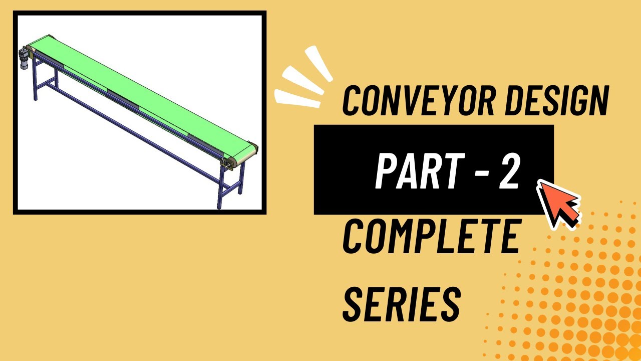 Conveyor Design Part - 2 | Complete Conveyor  Design Series | Load, Speed & Motor Power Step-by-Step