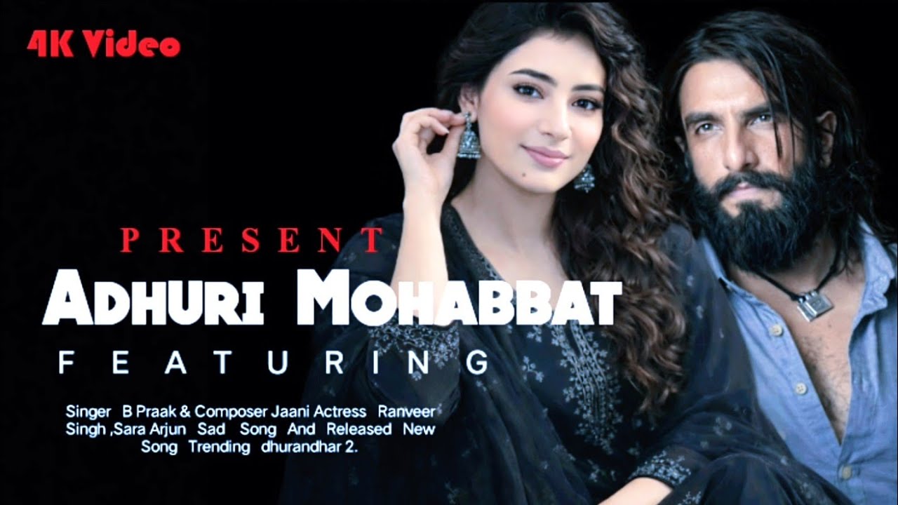 ADHURI MOHABBAT 💔 | B Praak x Jaani | Ranveer Singh & Sara Arjun | Dhurandhar 2 #saraarjun #ranveer 