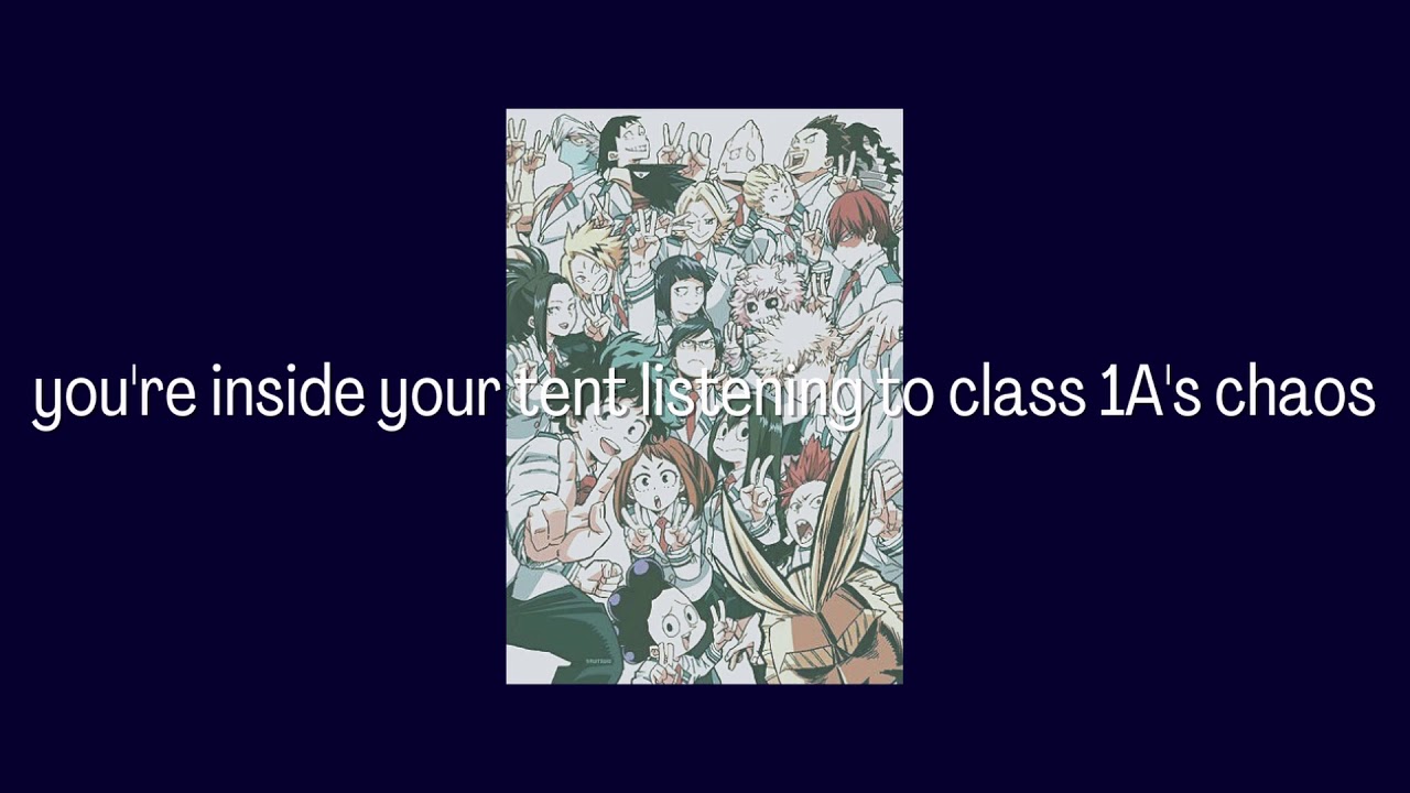 you're inside your tent listening to class 1A's chaos // MHA ambience