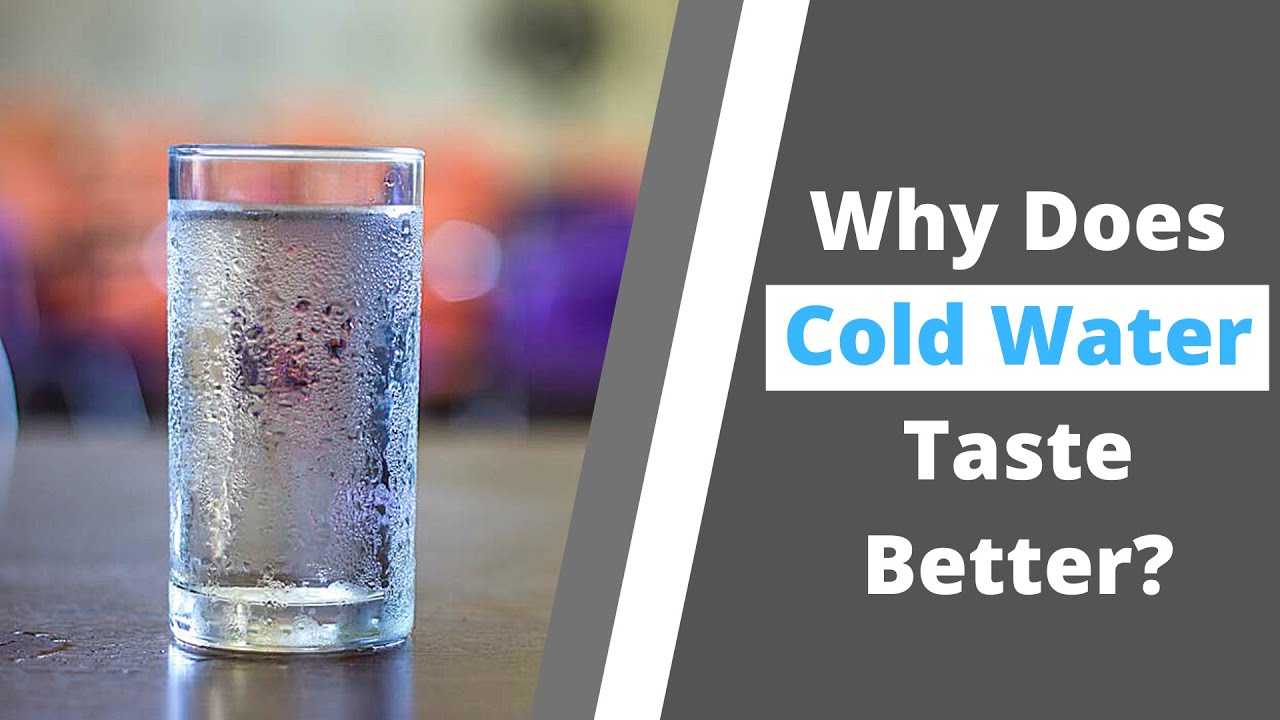 Why Does Cold Water Taste Better Than Hot Water?
