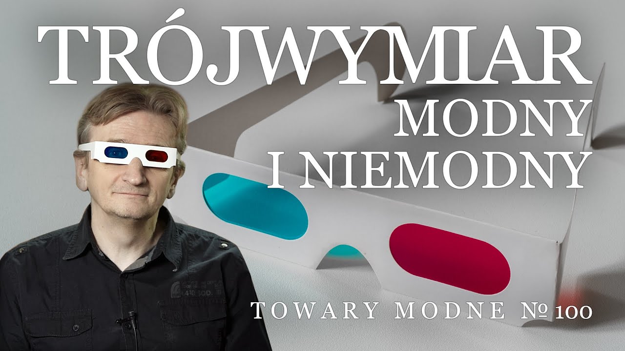 3D - tr&oacute;jwymiar modny i niemodny [TOWARY MODNE 100]