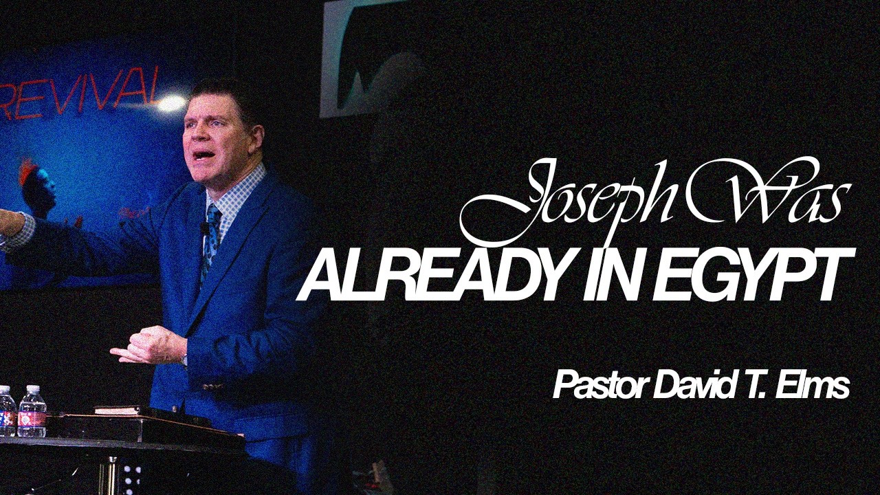Joseph Was Already in Egypt | Pastor David T.` Elms |  02/8/2026
