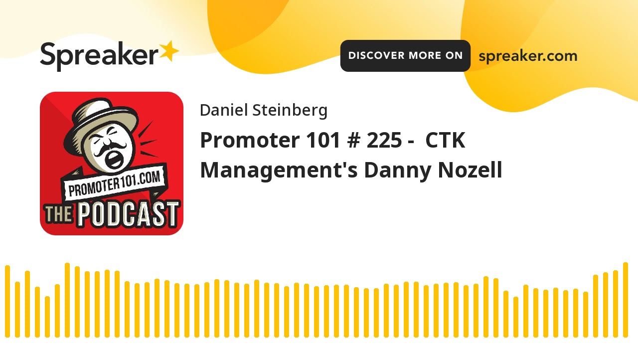 Promoter 101 # 225 -  CTK Management's Danny Nozell