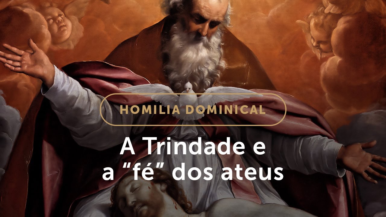 Homilia | O mist&eacute;rio da Trindade e a &ldquo;f&eacute;&rdquo; irracional dos ateus (Solenidade da Sant&iacute;ssima Trindade)