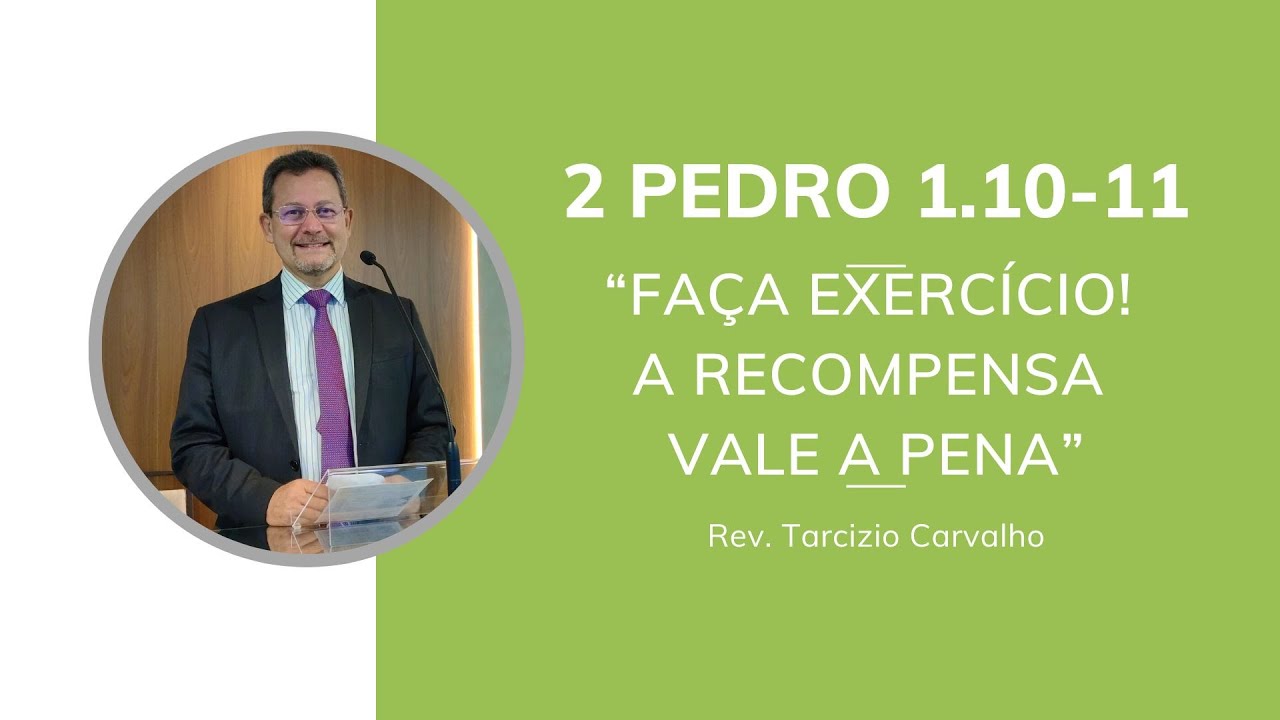 2 PEDRO 1.10-11 - Faça exercícios! A recompensa vale a pena! - Rev. Tarcizio Carvalho