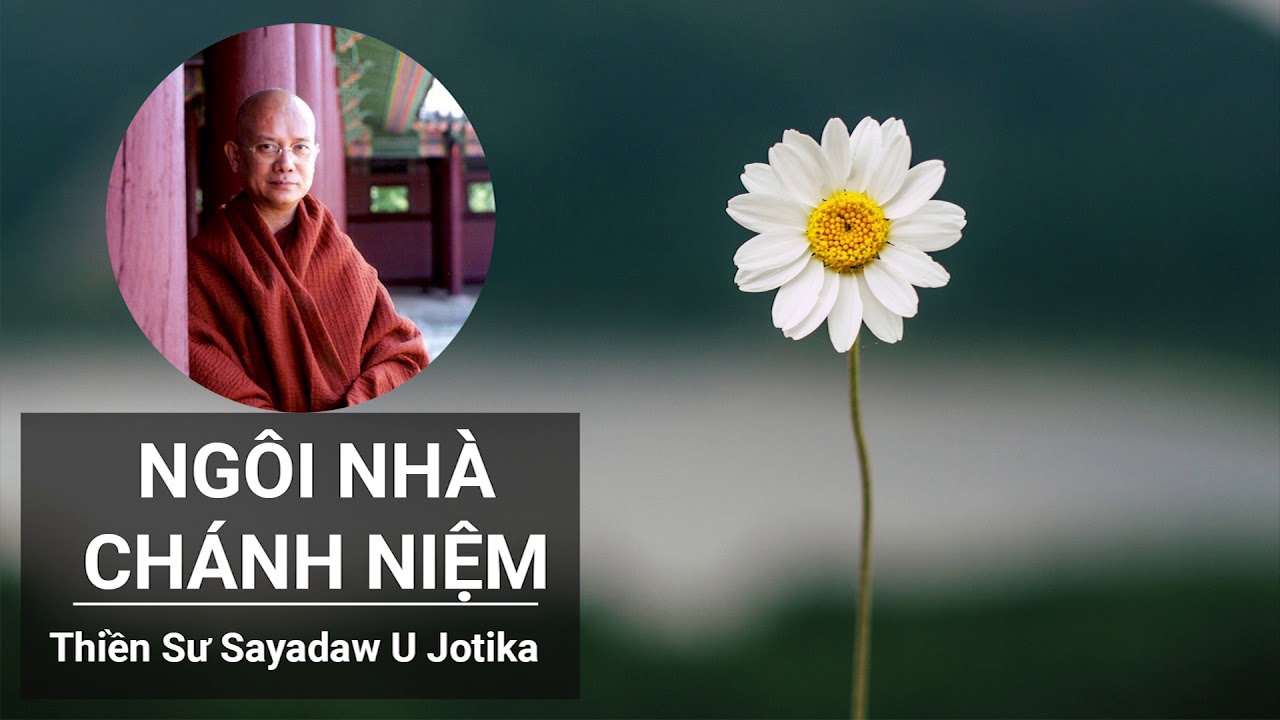 Ngôi Nhà Chánh Niệm - Thiền Sư Sayadaw U Jotika