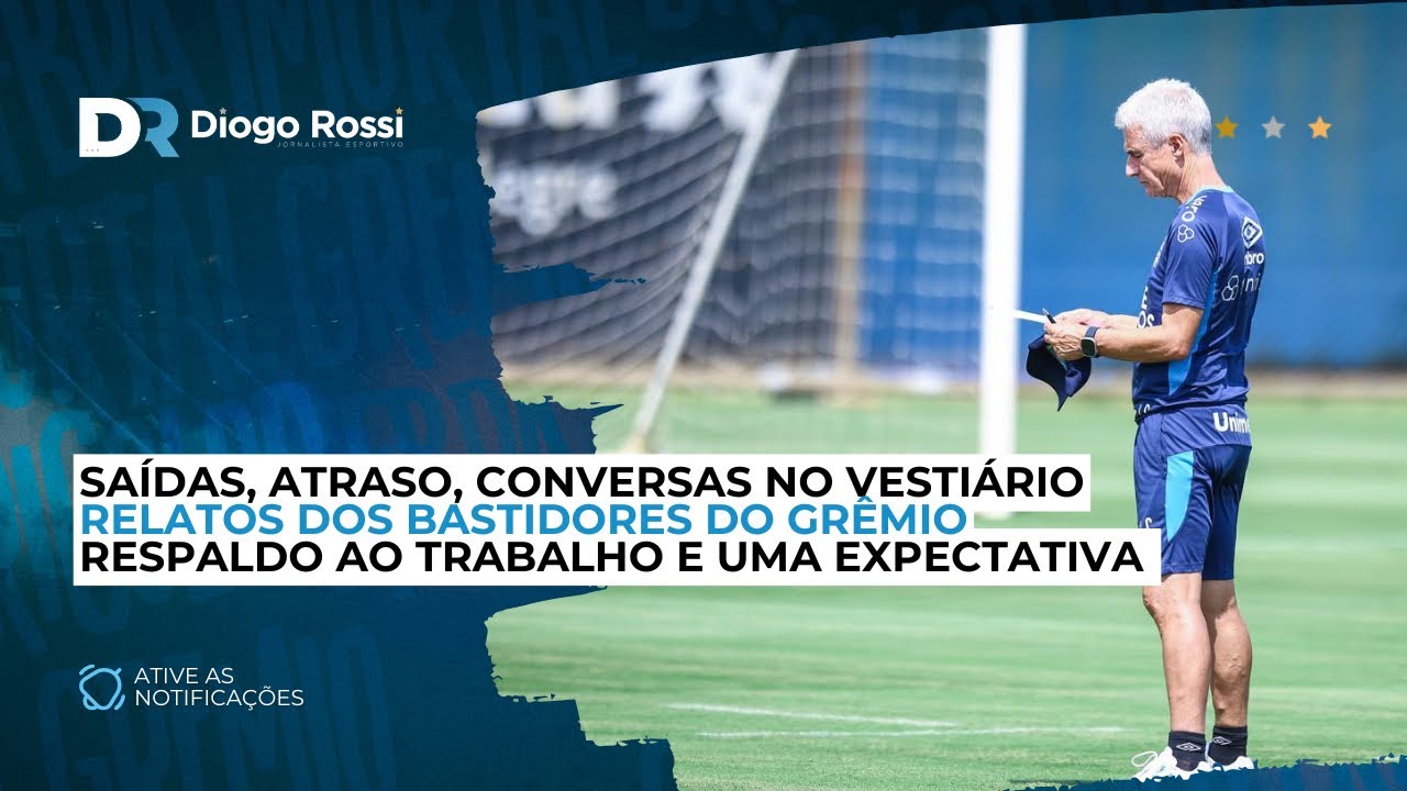 RELATOS DOS BASTIDORES DO GRÊMIO: TRABALHO, ATRASO, DISCURSO DE VESTIÁRIO, SAÍDAS PRÓXIMAS E MAIS