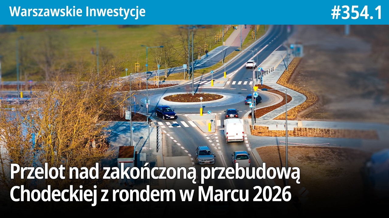 #354.1 Przelot nad zakończoną przebudową Chodeckiej z rondem w Marcu 2026 - Warszawskie Inwestycje