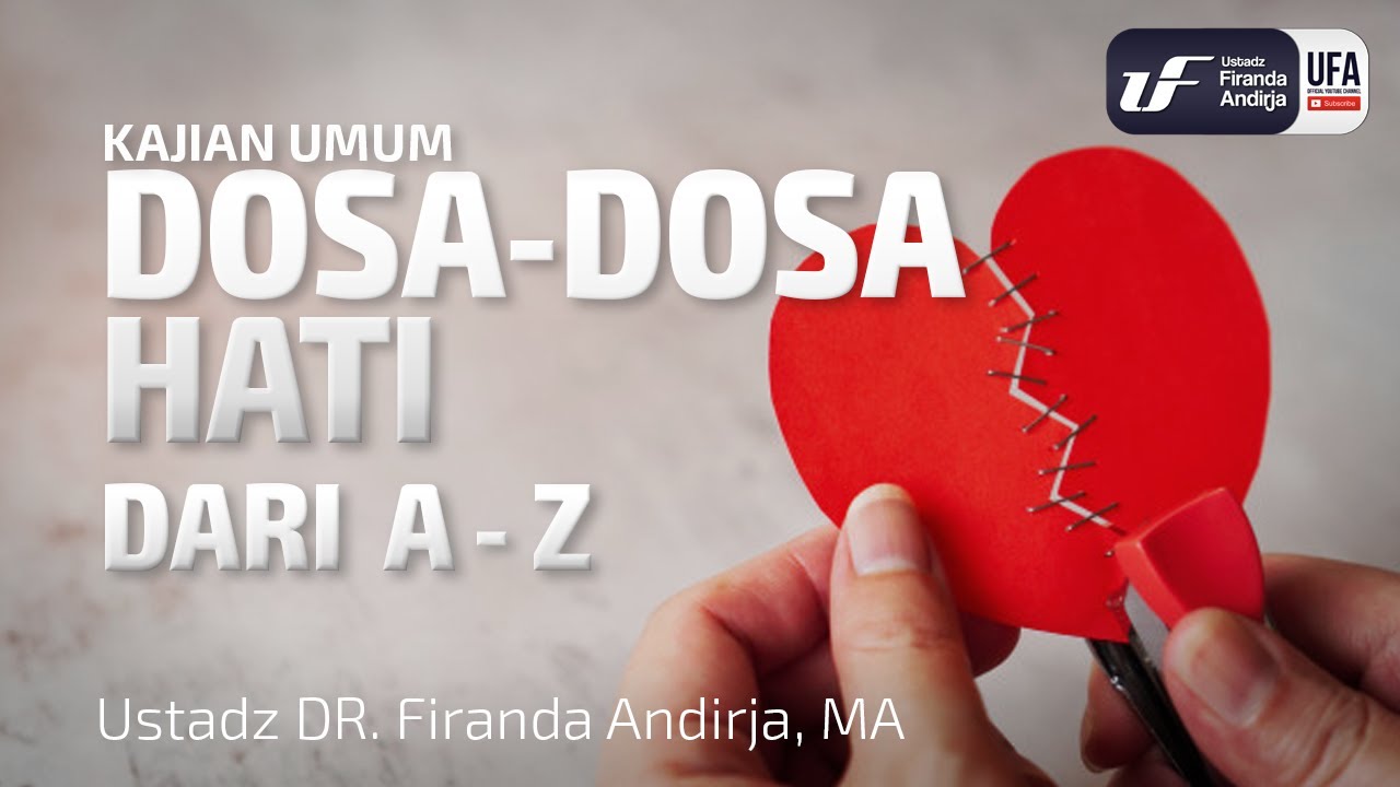 Dosa-Dosa Hati Dari A Sampai Z - Ustadz Dr. Firanda Andirja, M.A.