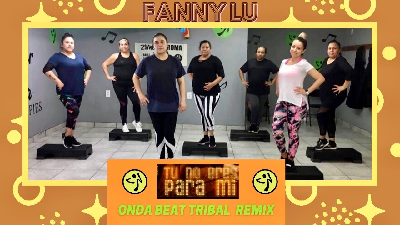 Fanny Lu - Tú No Eres Para Mi (Onda Beat Tribal Remix) | ZUMBA STEP