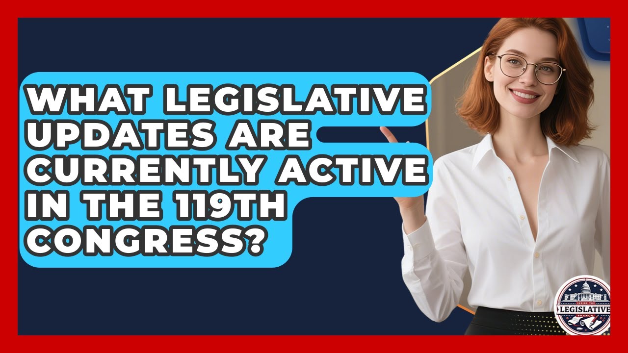 What Legislative Updates Are Currently Active in the 119th Congress? - Inside the Legislative Branch