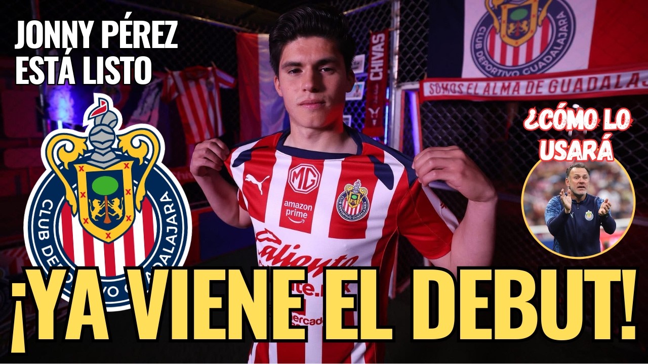 🚨 ¡NOTICIAS CHIVAS: Se viene el DEBUT de JONNY PÉREZ! ¿Dónde será USADO? 🚨