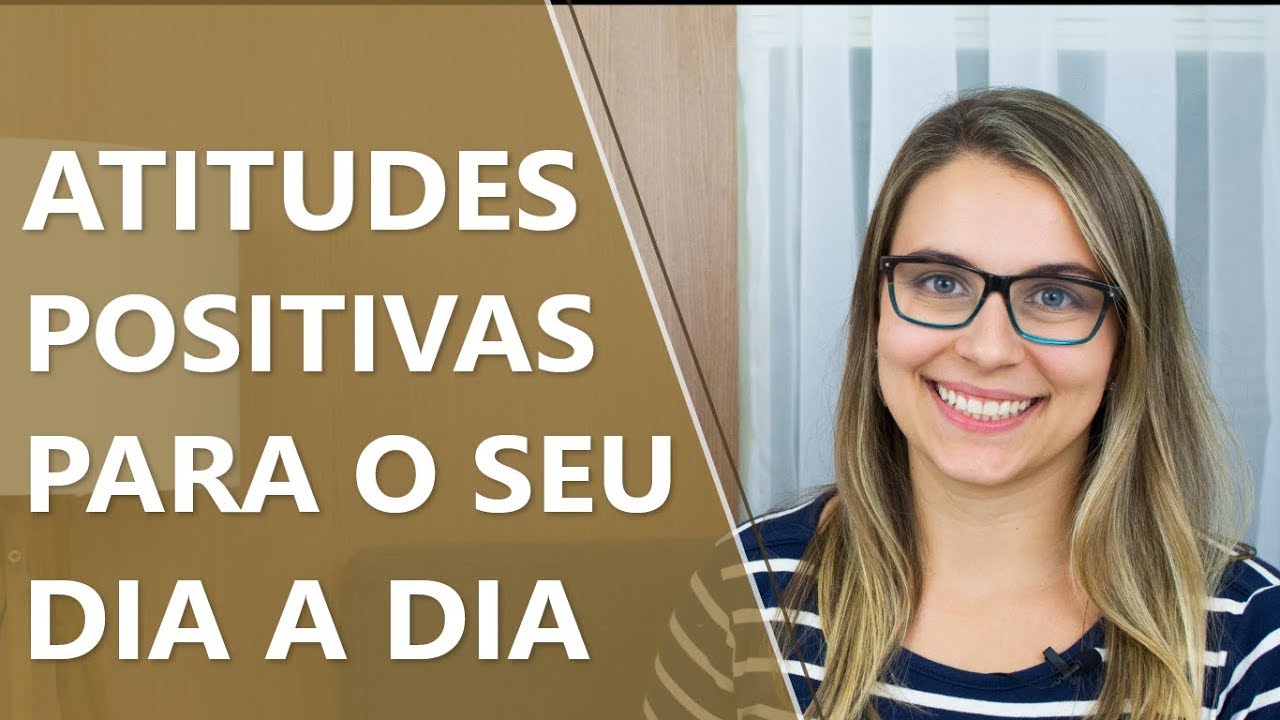 10 atitudes positivas fundamentais no seu dia a dia &bull; Psicologia &bull; Casule Sa&uacute;de e Bem-estar