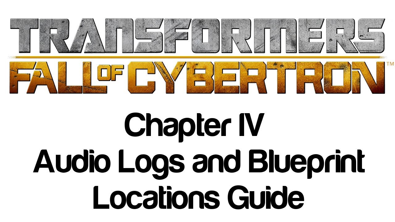 Transformers: Fall of Cybertron - Chapter IV Audio Logs and Blueprint Locations Guide